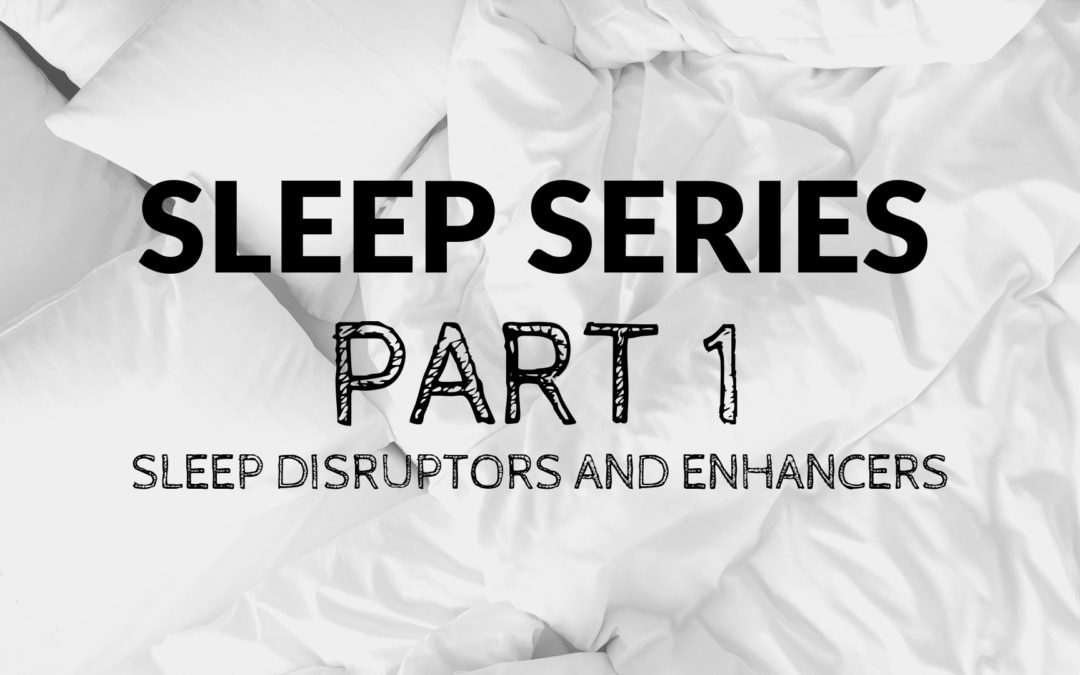 Sleep Series (Part 1): Sleep Disruptors & Sleep Enhancers