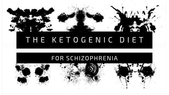 The Ketogenic Diet for Schizophrenia